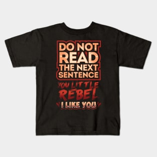 Do not read the next sentence you little rebel I like you Kids T-Shirt